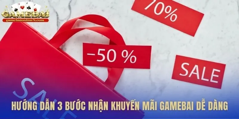 Quy trình 3 bước đơn giản để nhận khuyến mãi Gamebai