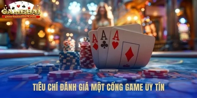 Những tiêu chuẩn xác định một nền tảng đánh bài đổi thưởng uy tín